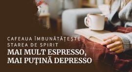 Mai mult espresso, mai puțină depresso: simțiți-vă mai bine cu cafea
